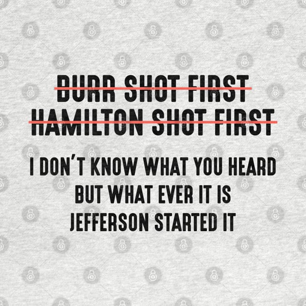 Burr Shot First Alexander Hamilton Shot First Funny by Attia17
